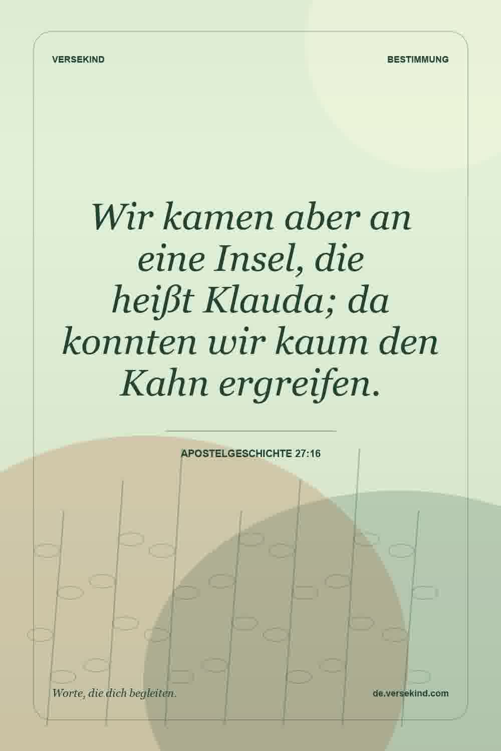 Wir kamen aber an eine Insel, die heißt Klauda; da konnten wir kaum den Kahn ergreifen. — Apostelgeschichte 27:16