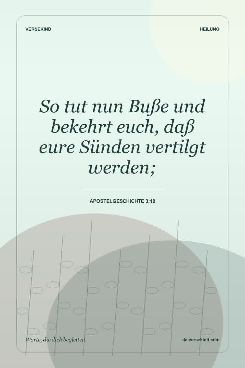 So tut nun Buße und bekehrt euch, daß eure Sünden vertilgt werden; — Apostelgeschichte 3:19