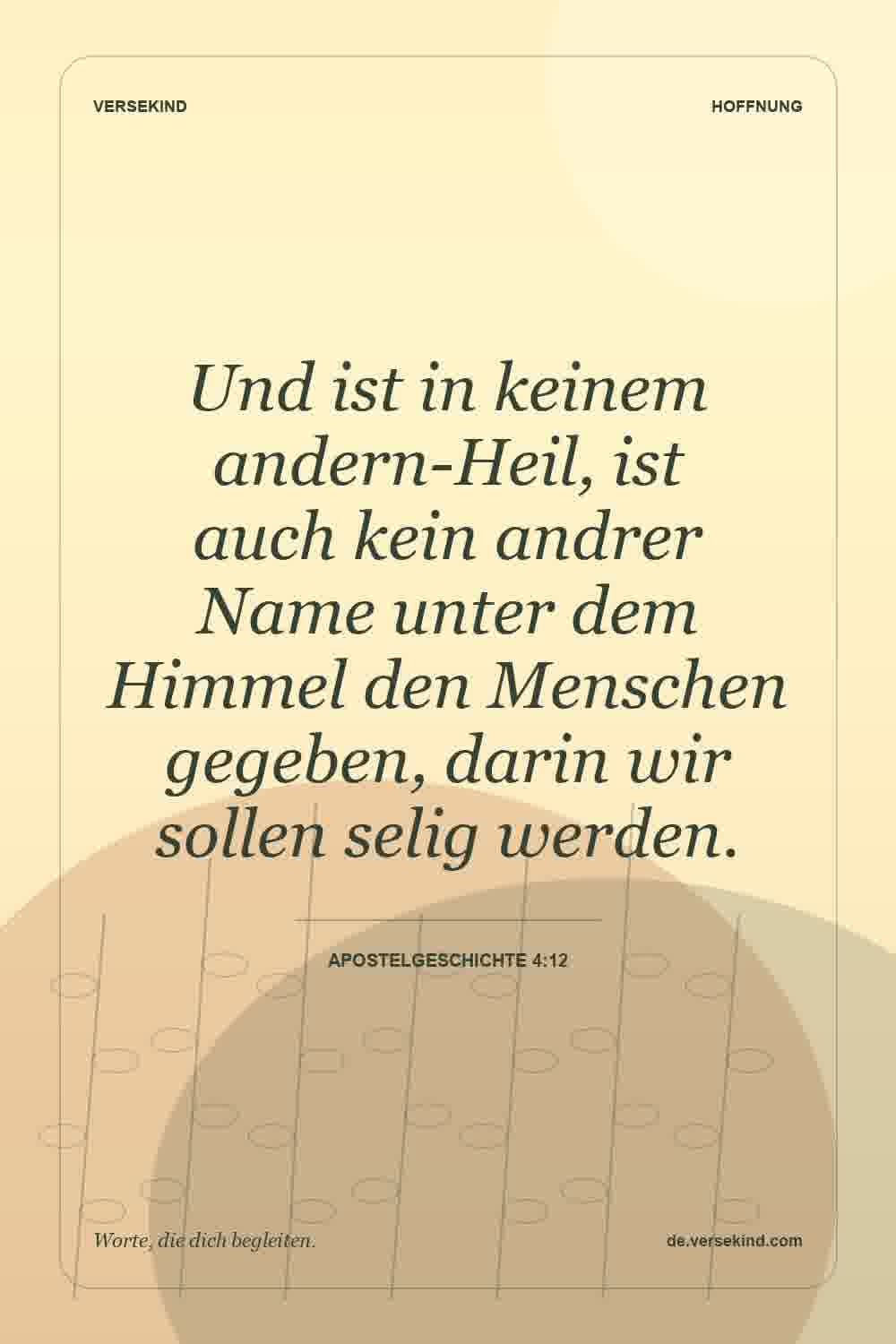 Und ist in keinem andern-Heil, ist auch kein andrer Name unter dem Himmel den Menschen gegeben, darin wir sollen selig werden. — Apostelgeschichte 4:12