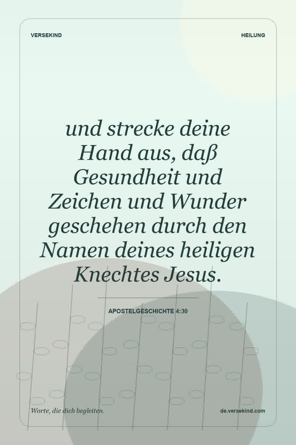 und strecke deine Hand aus, daß Gesundheit und Zeichen und Wunder geschehen durch den Namen deines heiligen Knechtes Jesus. — Apostelgeschichte 4:30