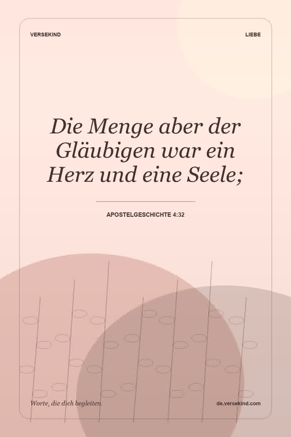 Die Menge aber der Gläubigen war ein Herz und eine Seele; — Apostelgeschichte 4:32