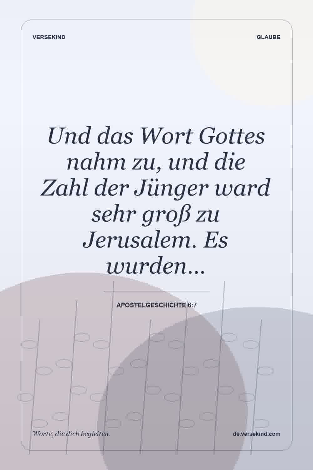 Und das Wort Gottes nahm zu, und die Zahl der Jünger ward sehr groß zu Jerusalem. Es wurden… — Apostelgeschichte 6:7