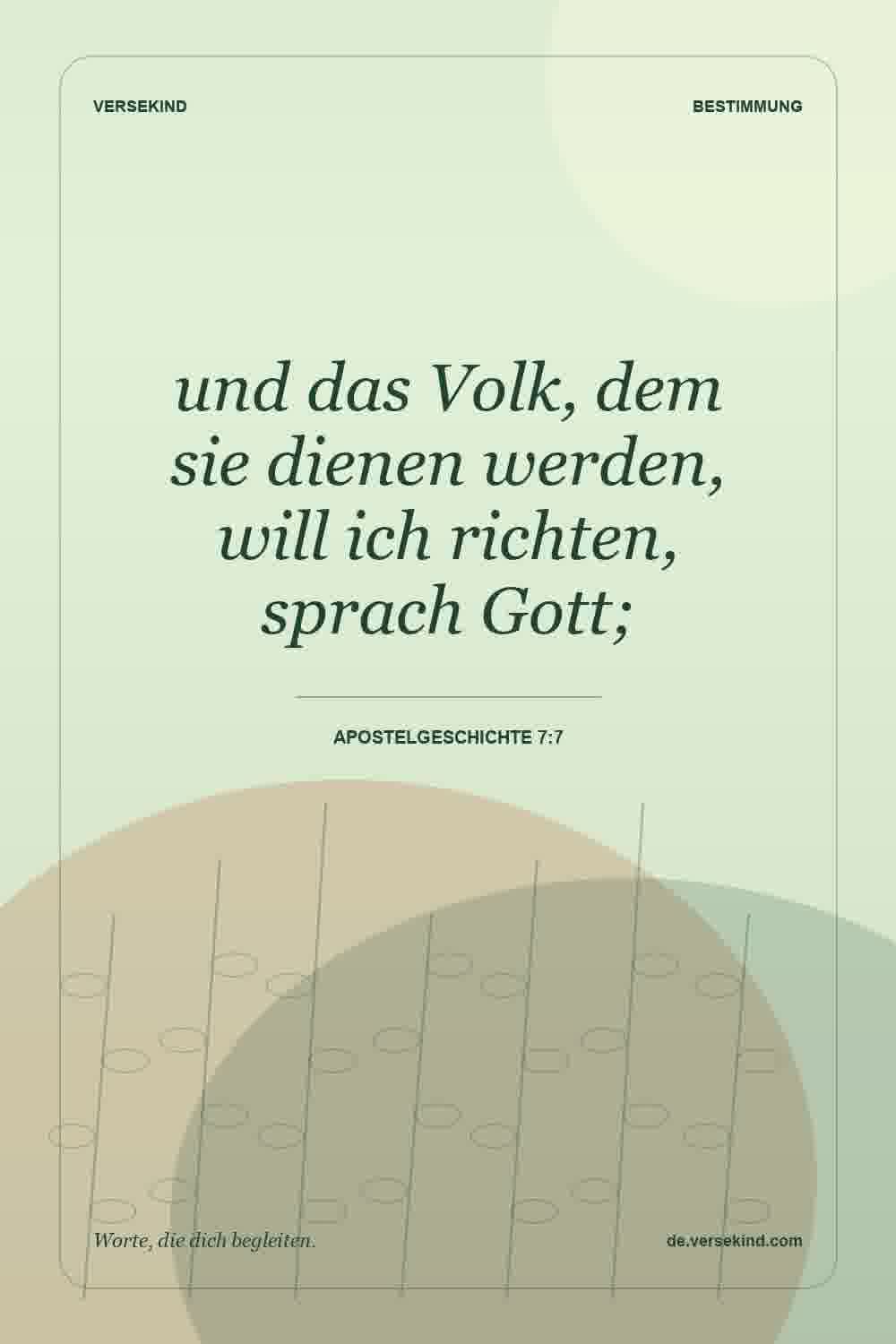 und das Volk, dem sie dienen werden, will ich richten, sprach Gott; — Apostelgeschichte 7:7