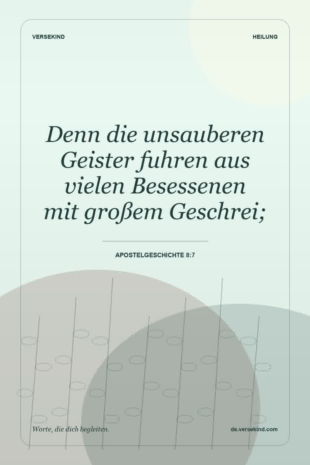 Denn die unsauberen Geister fuhren aus vielen Besessenen mit großem Geschrei; — Apostelgeschichte 8:7