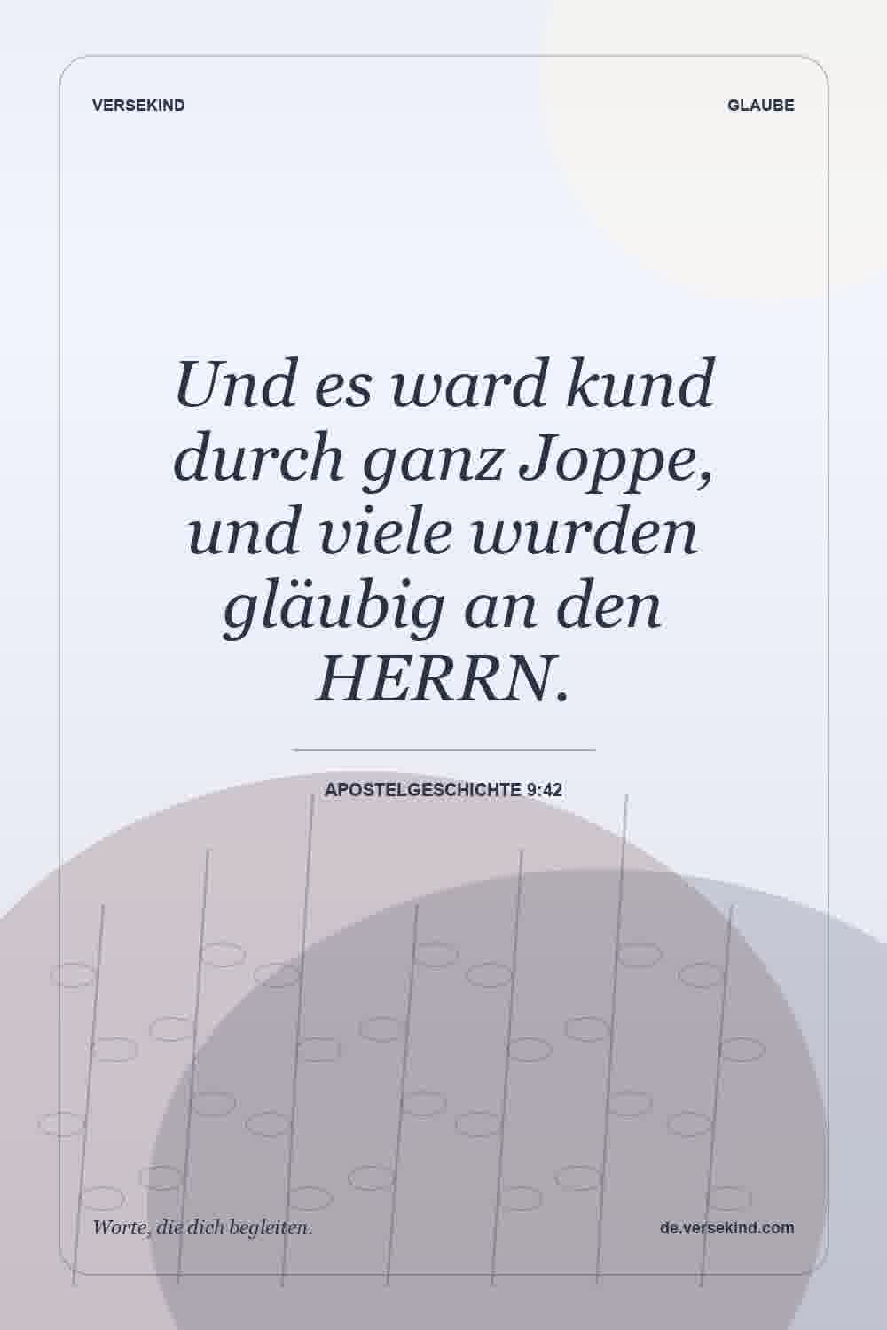 Und es ward kund durch ganz Joppe, und viele wurden gläubig an den HERRN. — Apostelgeschichte 9:42