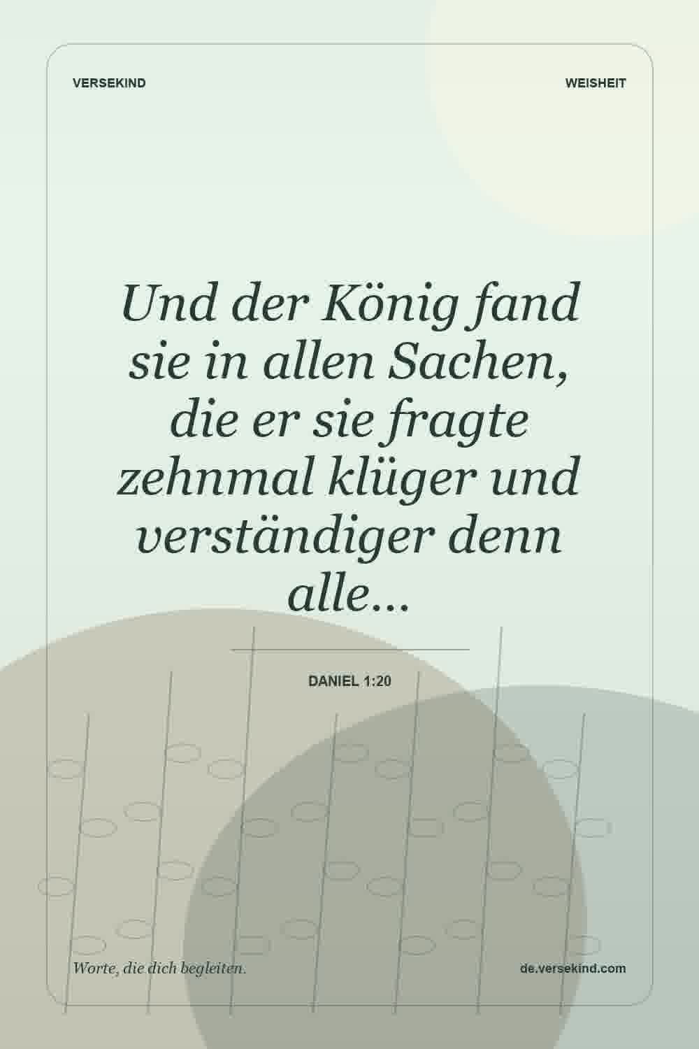 Und der König fand sie in allen Sachen, die er sie fragte zehnmal klüger und verständiger denn alle… — Daniel 1:20