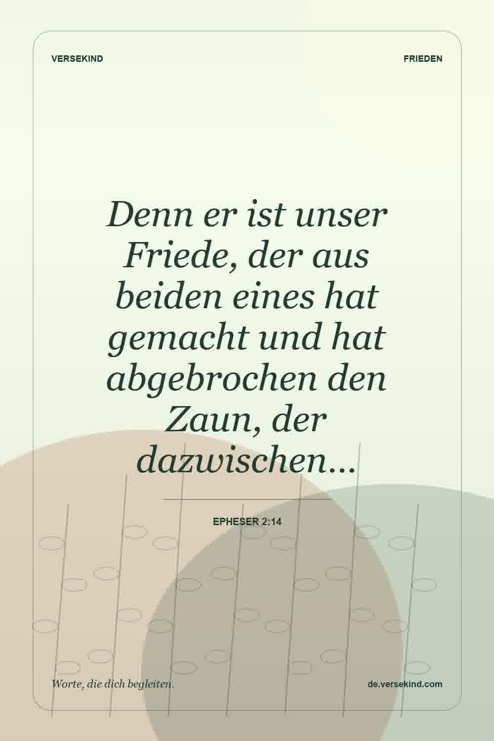 Denn er ist unser Friede, der aus beiden eines hat gemacht und hat abgebrochen den Zaun, der dazwischen… — Epheser 2:14