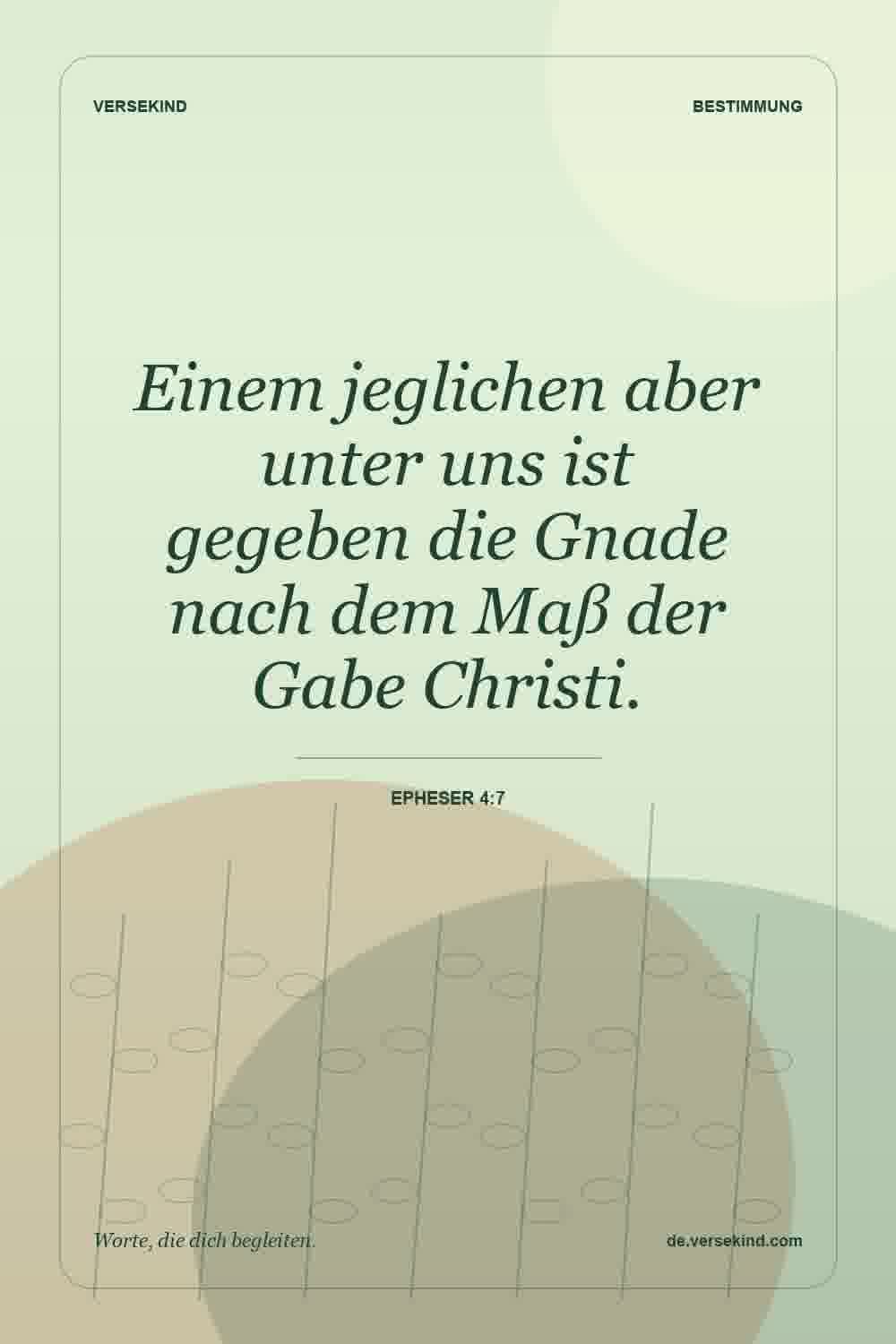Einem jeglichen aber unter uns ist gegeben die Gnade nach dem Maß der Gabe Christi. — Epheser 4:7