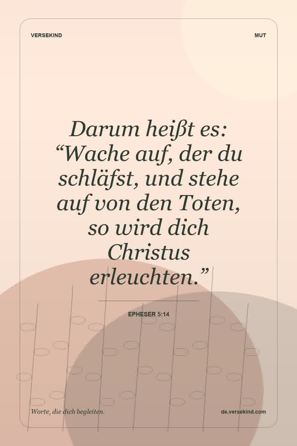 Darum heißt es: “Wache auf, der du schläfst, und stehe auf von den Toten, so wird dich Christus erleuchten.” — Epheser 5:14