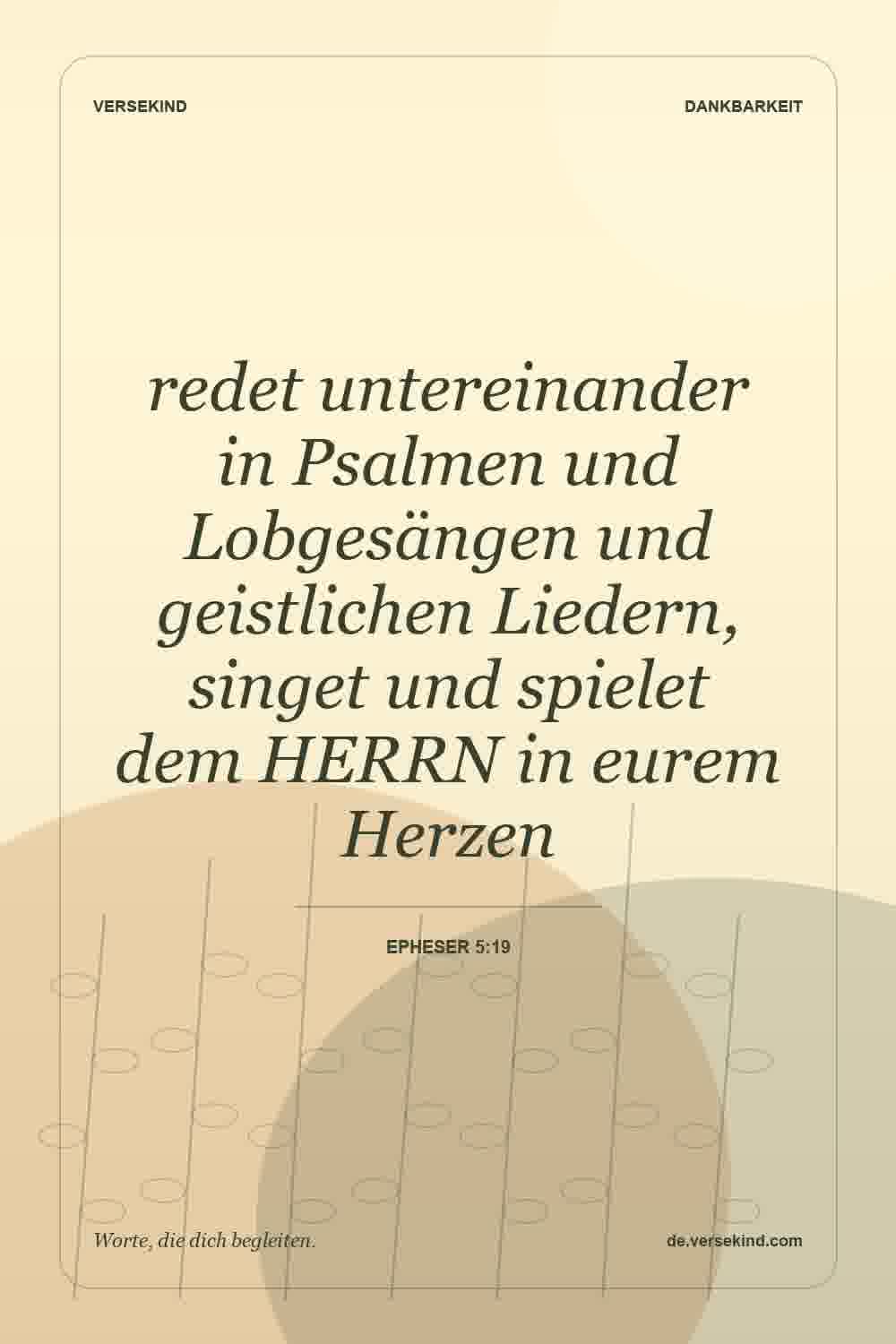 redet untereinander in Psalmen und Lobgesängen und geistlichen Liedern, singet und spielet dem HERRN in eurem Herzen — Epheser 5:19
