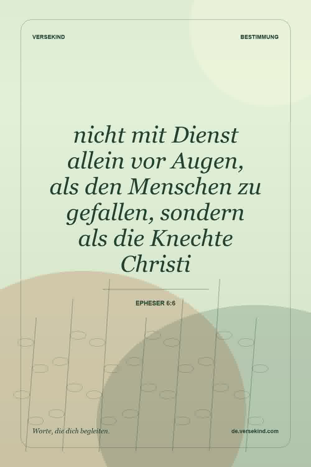 nicht mit Dienst allein vor Augen, als den Menschen zu gefallen, sondern als die Knechte Christi — Epheser 6:6