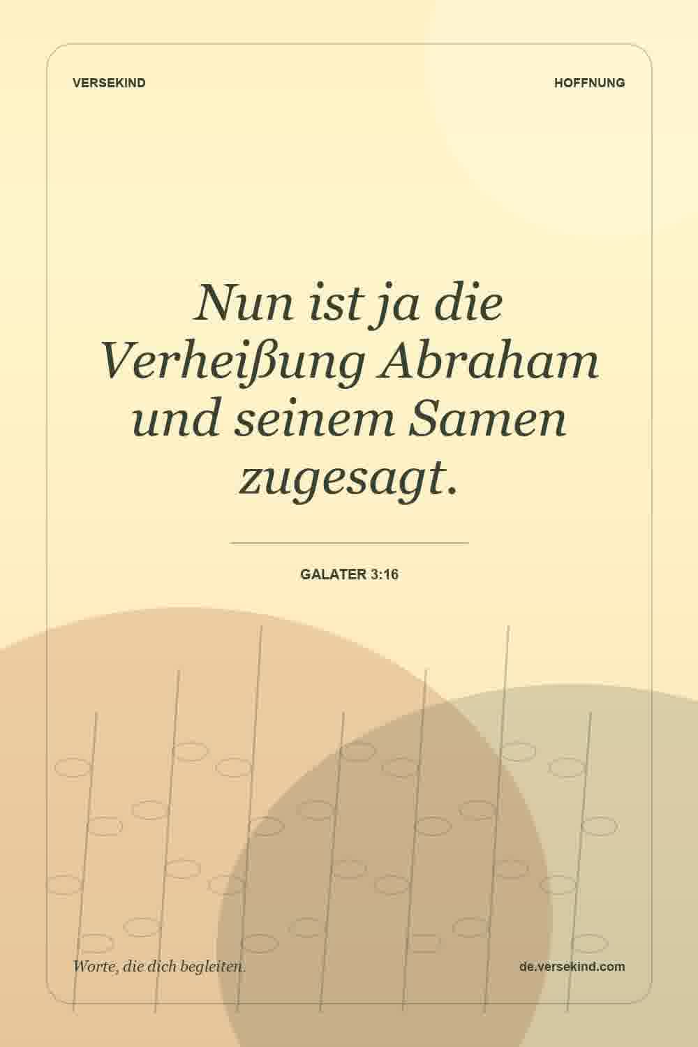 Nun ist ja die Verheißung Abraham und seinem Samen zugesagt. — Galater 3:16