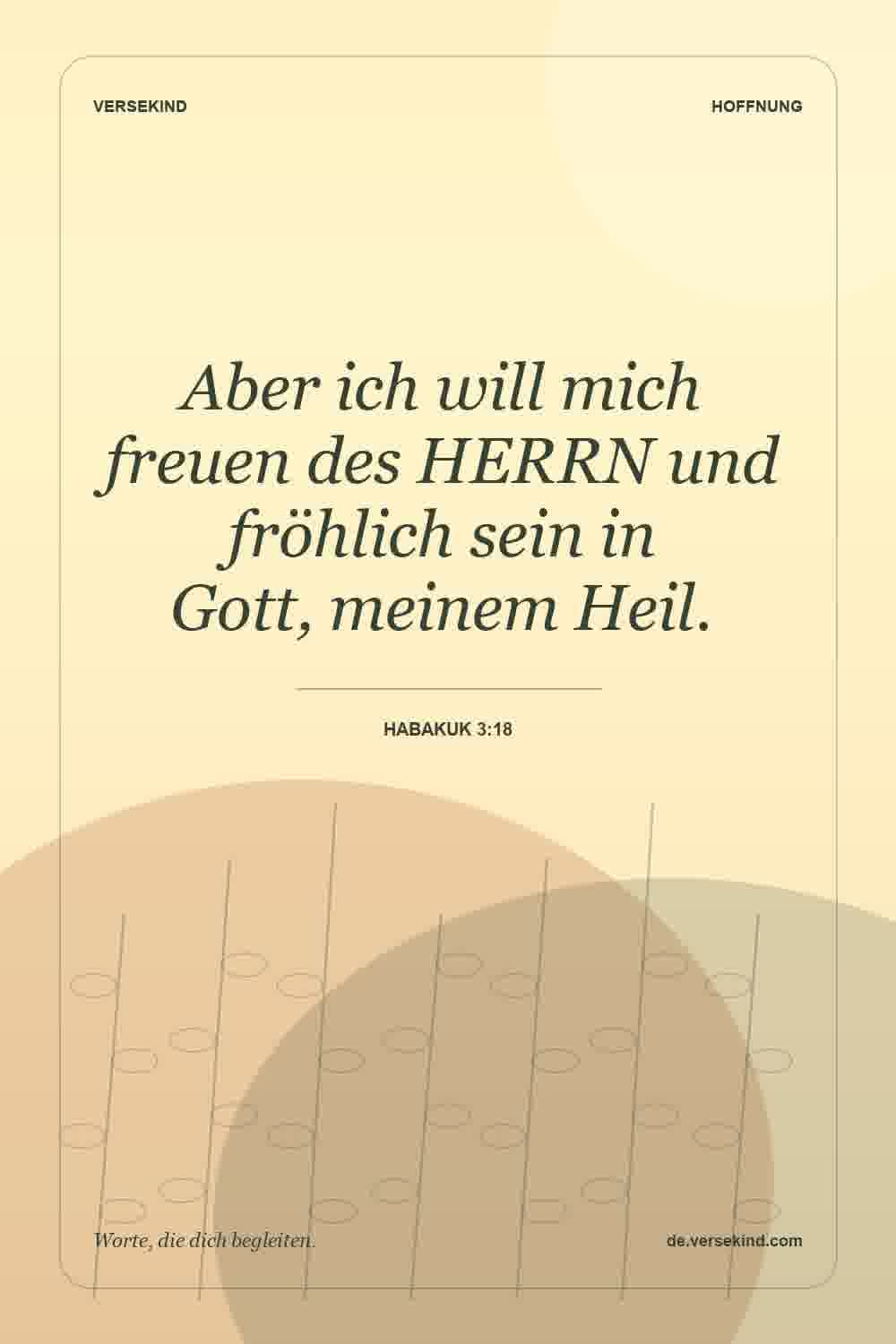 Aber ich will mich freuen des HERRN und fröhlich sein in Gott, meinem Heil. — Habakuk 3:18