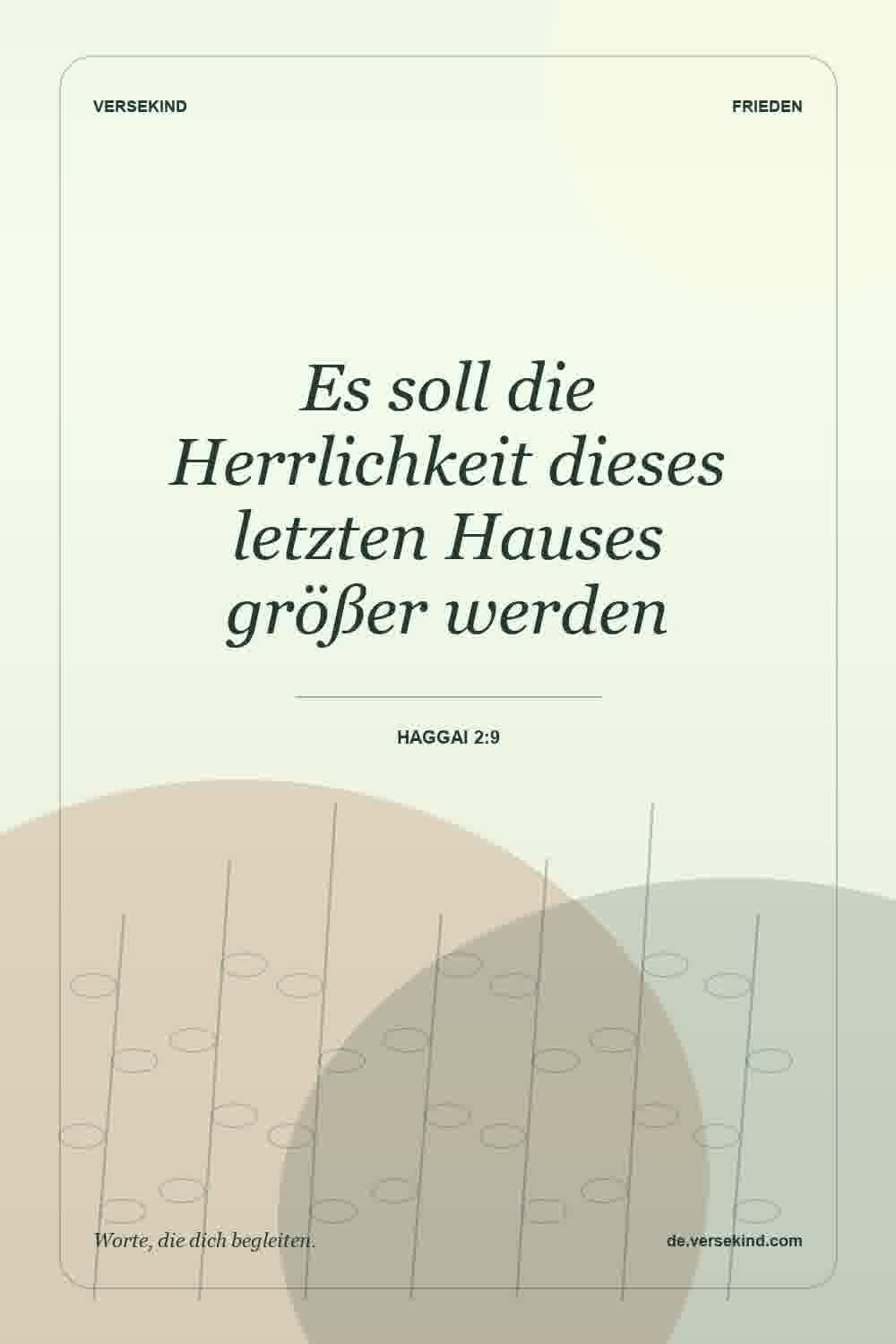 Es soll die Herrlichkeit dieses letzten Hauses größer werden — Haggai 2:9