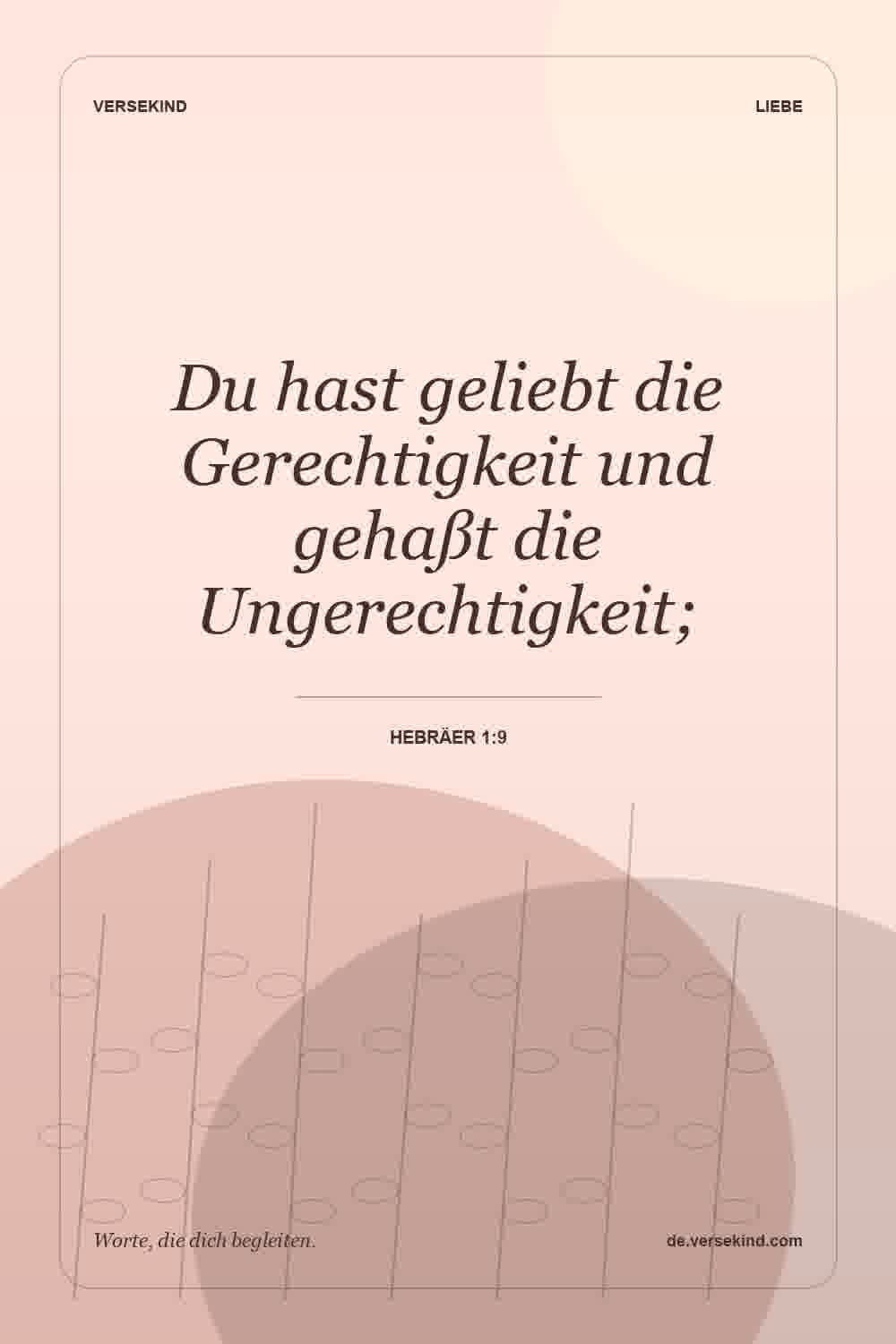 Du hast geliebt die Gerechtigkeit und gehaßt die Ungerechtigkeit; — Hebräer 1:9