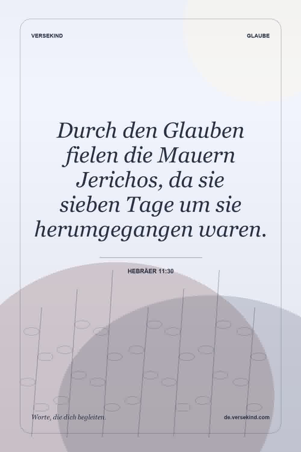 Durch den Glauben fielen die Mauern Jerichos, da sie sieben Tage um sie herumgegangen waren. — Hebräer 11:30