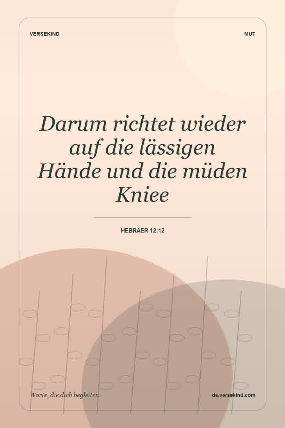 Darum richtet wieder auf die lässigen Hände und die müden Kniee — Hebräer 12:12