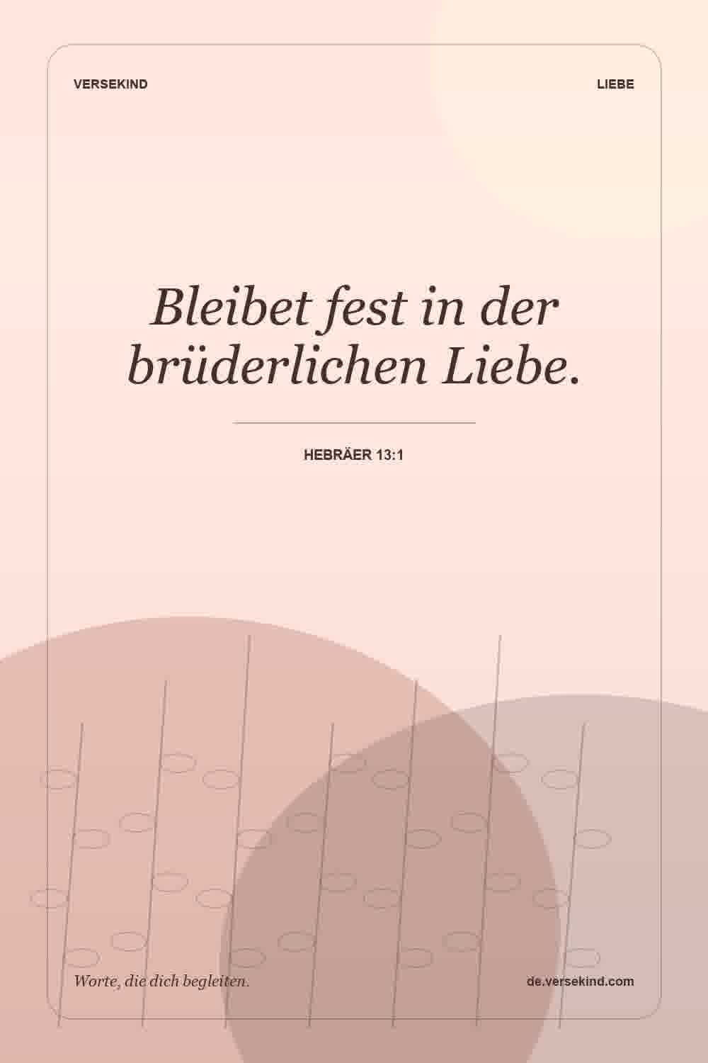 Bleibet fest in der brüderlichen Liebe. — Hebräer 13:1