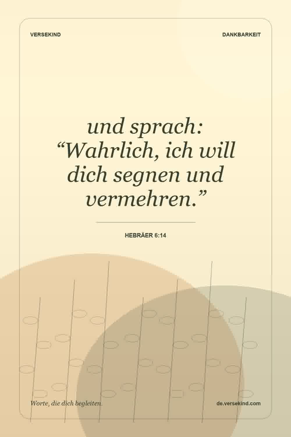 und sprach: “Wahrlich, ich will dich segnen und vermehren.” — Hebräer 6:14