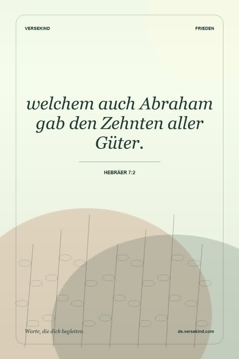 welchem auch Abraham gab den Zehnten aller Güter. — Hebräer 7:2