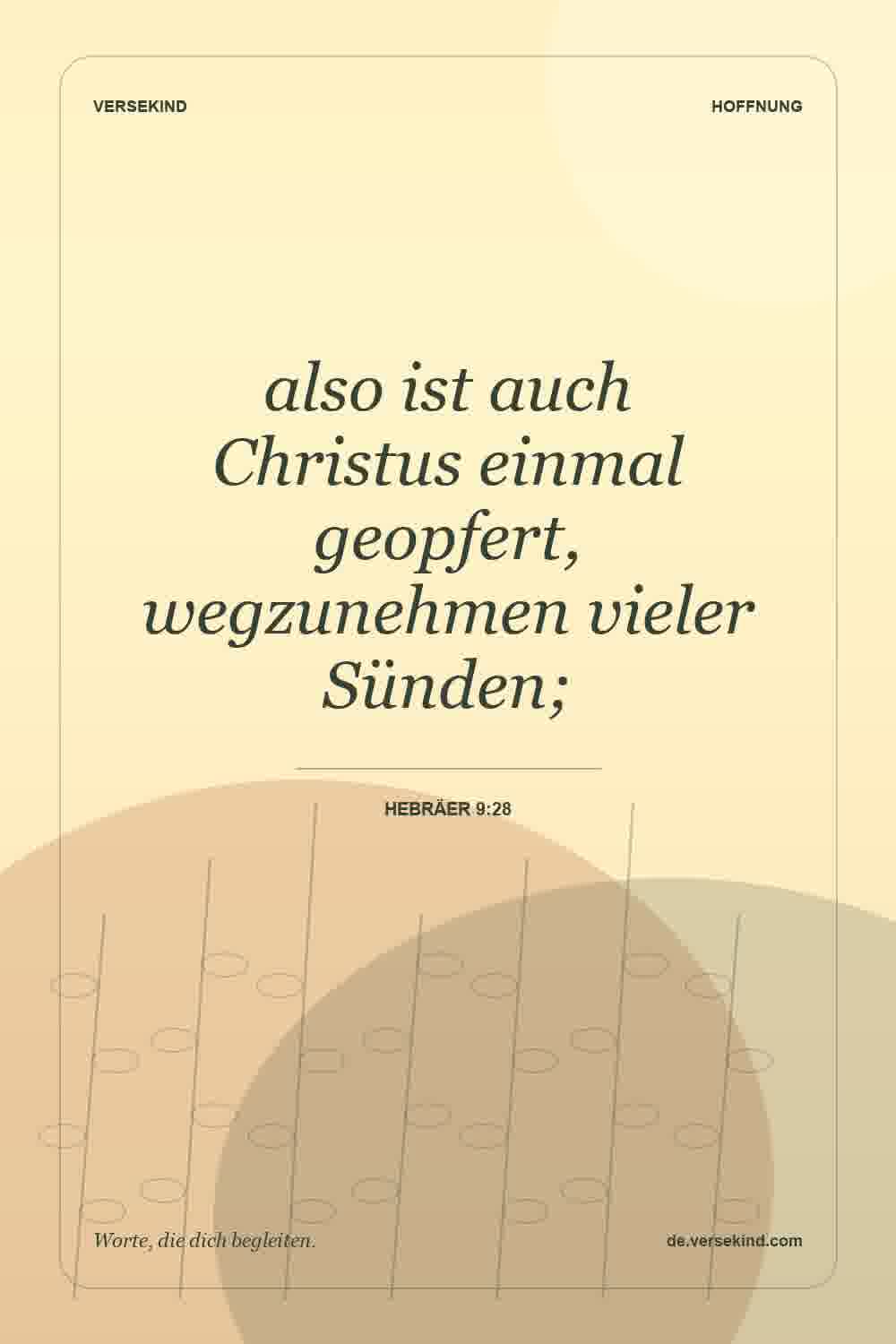 also ist auch Christus einmal geopfert, wegzunehmen vieler Sünden; — Hebräer 9:28