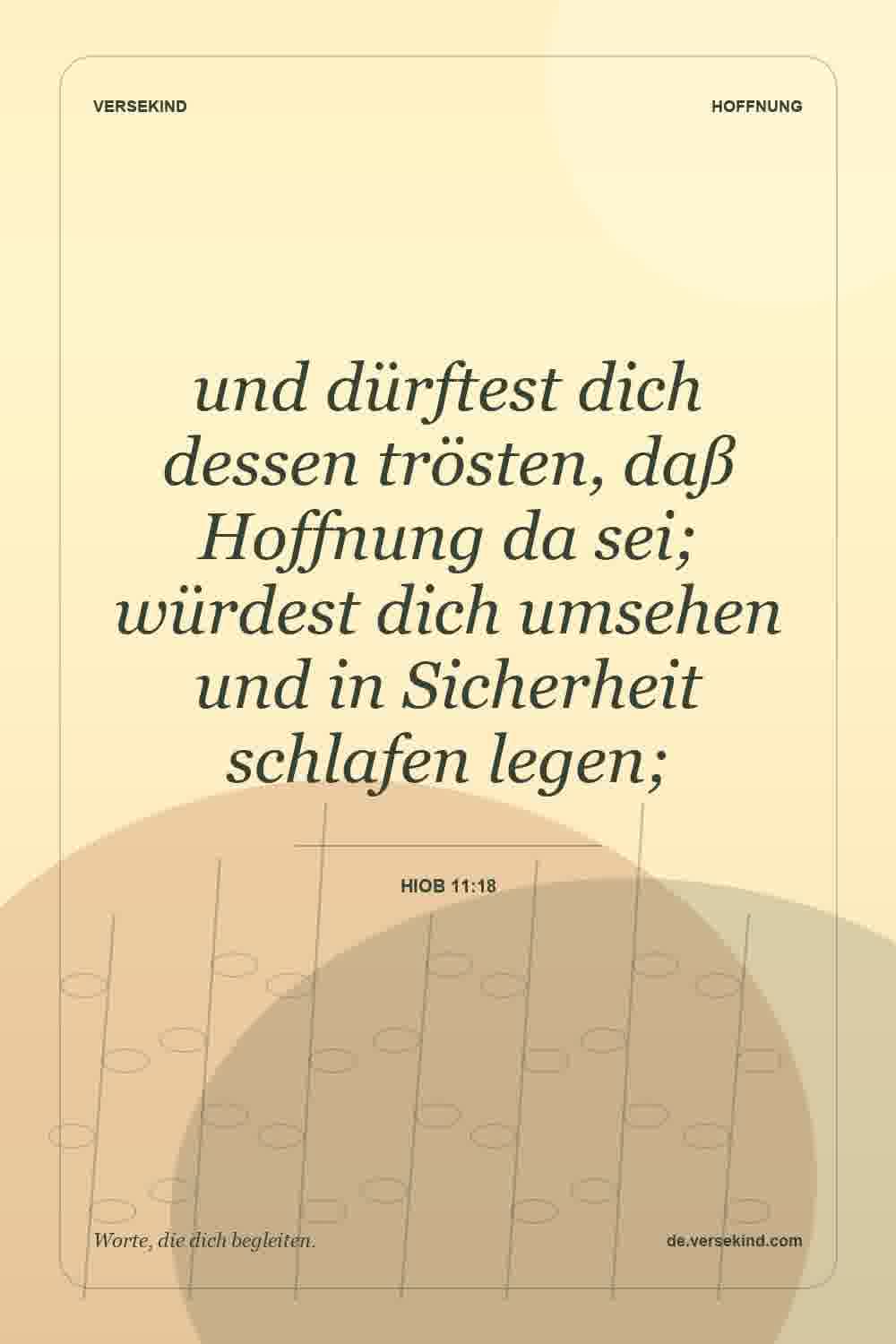und dürftest dich dessen trösten, daß Hoffnung da sei; würdest dich umsehen und in Sicherheit schlafen legen; — Hiob 11:18