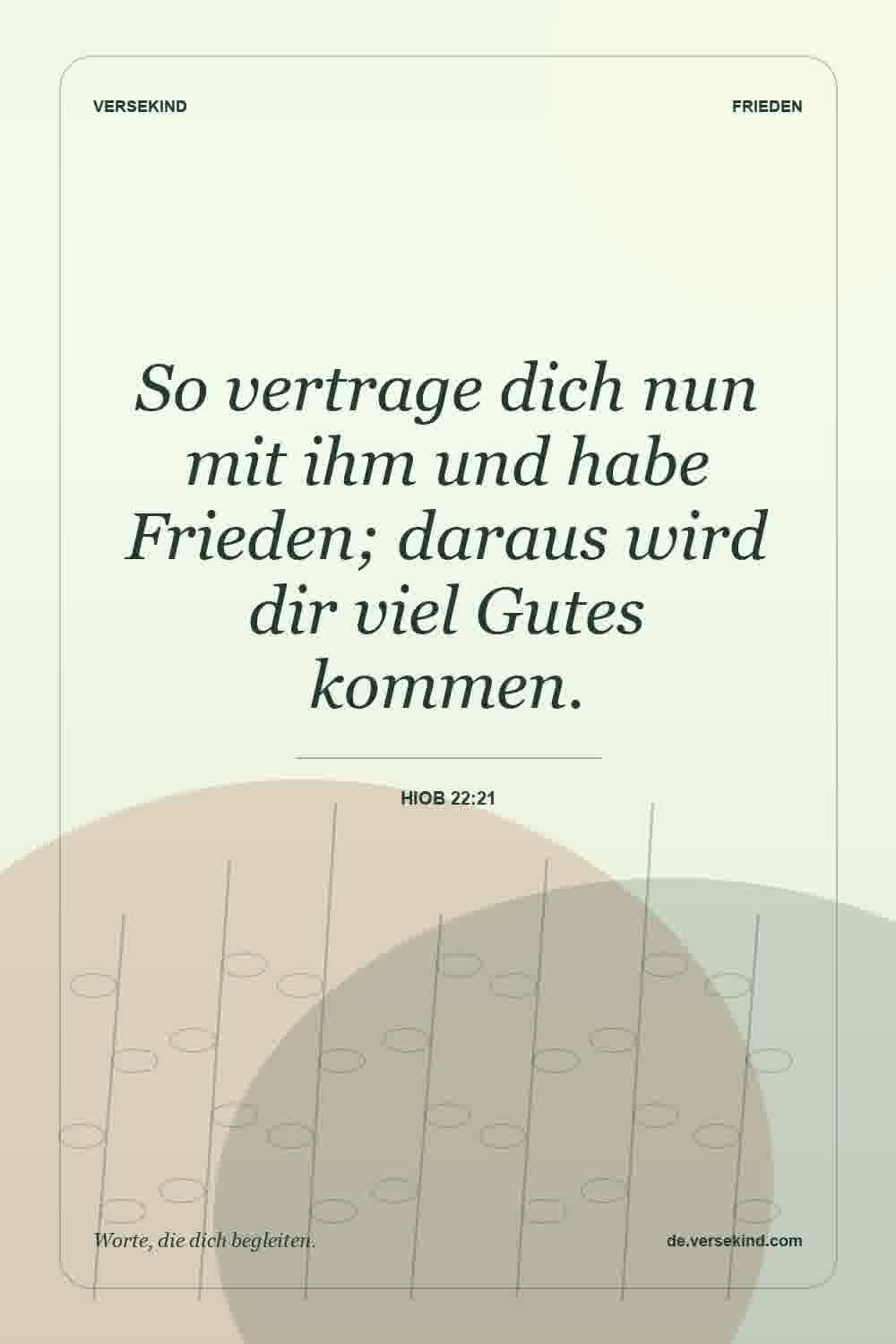 So vertrage dich nun mit ihm und habe Frieden; daraus wird dir viel Gutes kommen. — Hiob 22:21