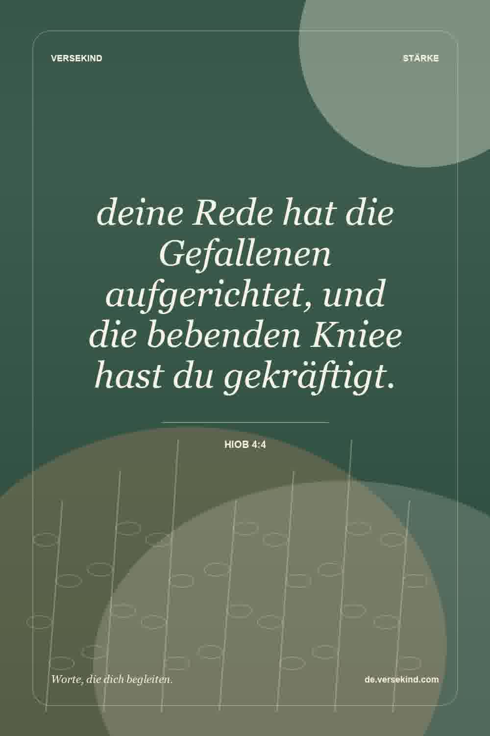 deine Rede hat die Gefallenen aufgerichtet, und die bebenden Kniee hast du gekräftigt. — Hiob 4:4