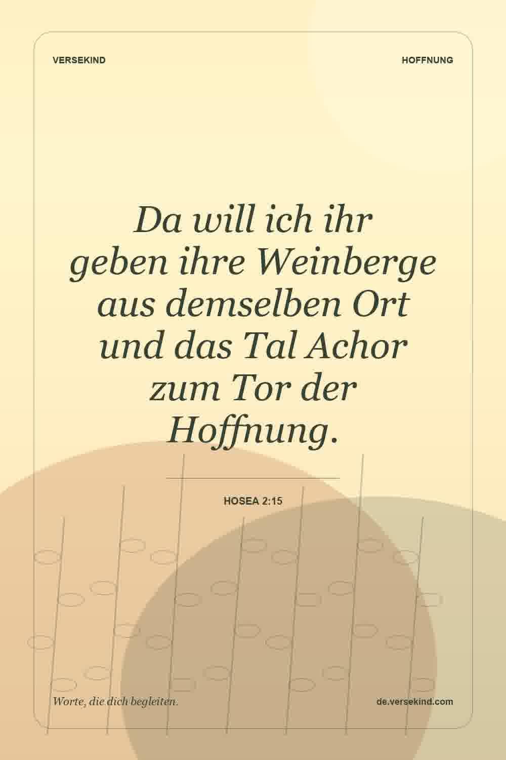 Da will ich ihr geben ihre Weinberge aus demselben Ort und das Tal Achor zum Tor der Hoffnung. — Hosea 2:15