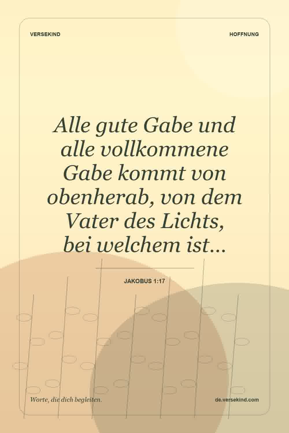 Alle gute Gabe und alle vollkommene Gabe kommt von obenherab, von dem Vater des Lichts, bei welchem ist… — Jakobus 1:17