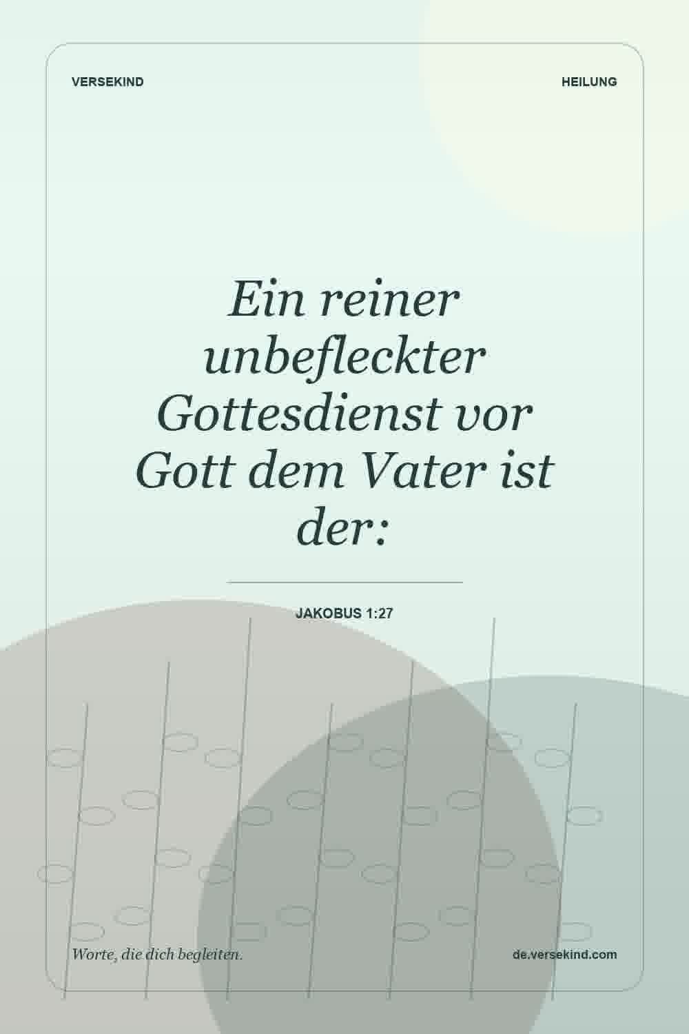 Ein reiner unbefleckter Gottesdienst vor Gott dem Vater ist der: — Jakobus 1:27