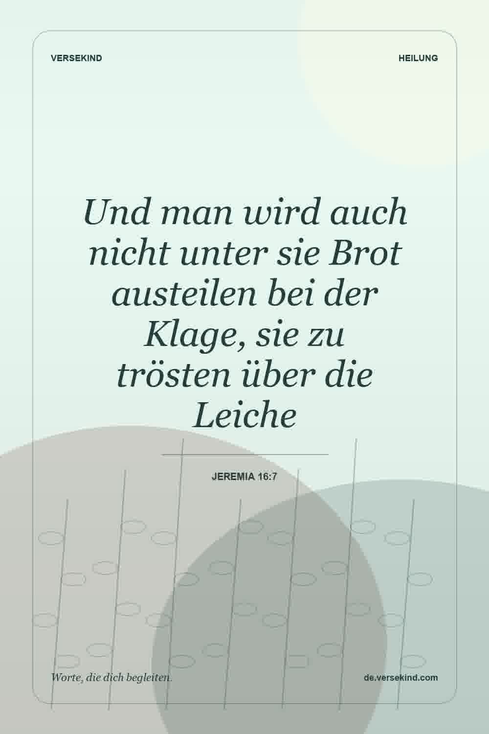 Und man wird auch nicht unter sie Brot austeilen bei der Klage, sie zu trösten über die Leiche — Jeremia 16:7