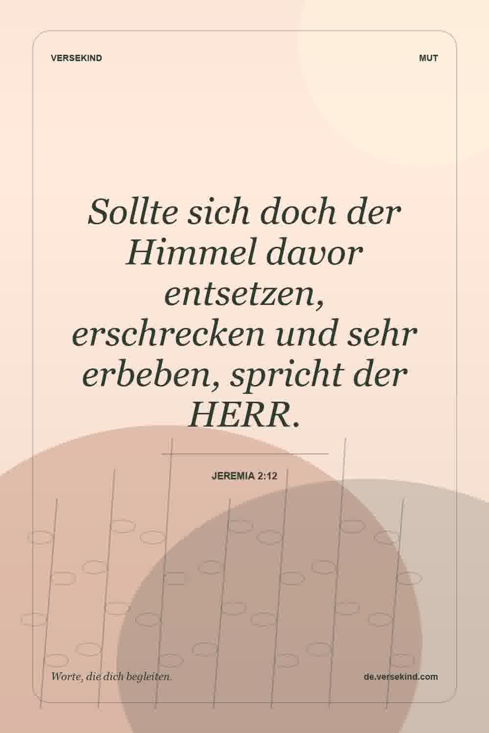 Sollte sich doch der Himmel davor entsetzen, erschrecken und sehr erbeben, spricht der HERR. — Jeremia 2:12