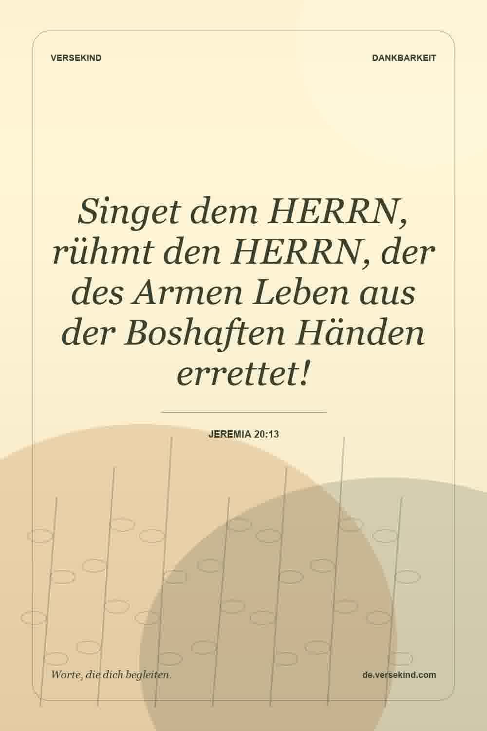 Singet dem HERRN, rühmt den HERRN, der des Armen Leben aus der Boshaften Händen errettet! — Jeremia 20:13