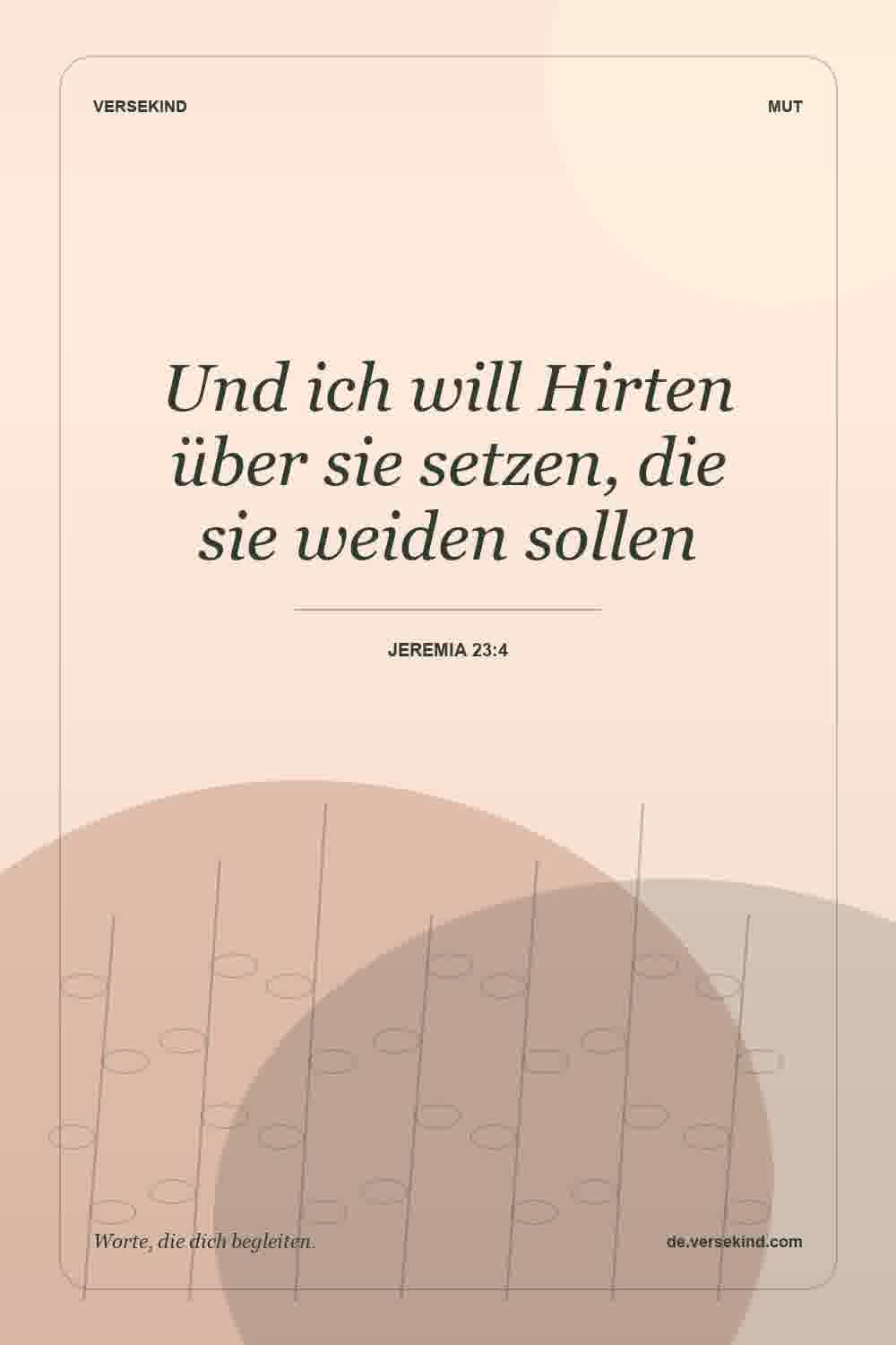 Und ich will Hirten über sie setzen, die sie weiden sollen — Jeremia 23:4