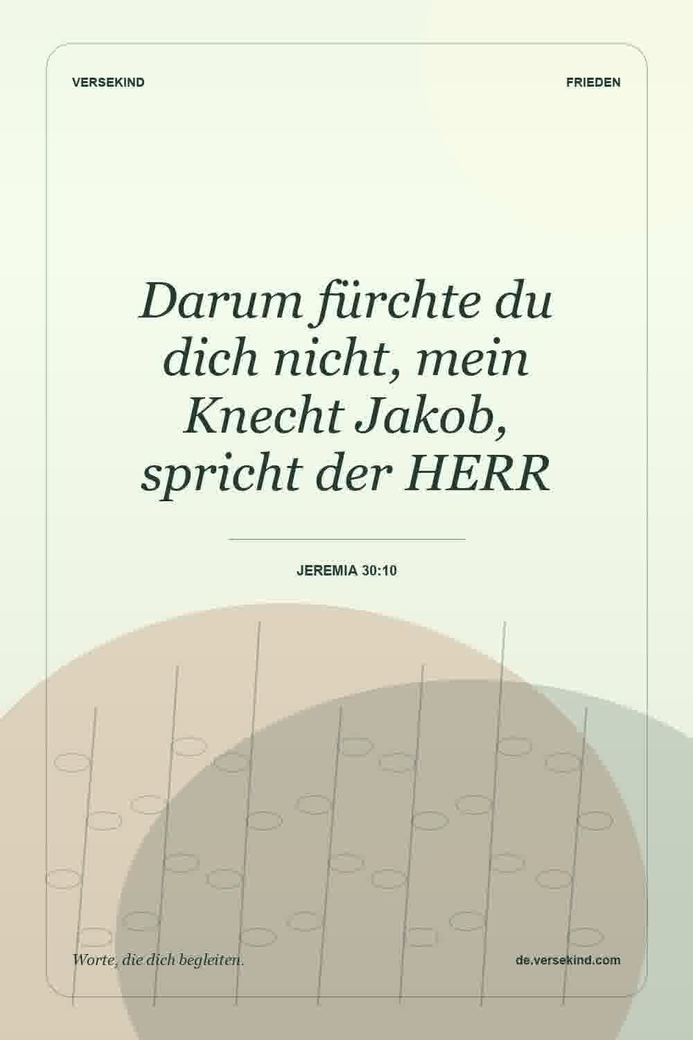 Darum fürchte du dich nicht, mein Knecht Jakob, spricht der HERR — Jeremia 30:10