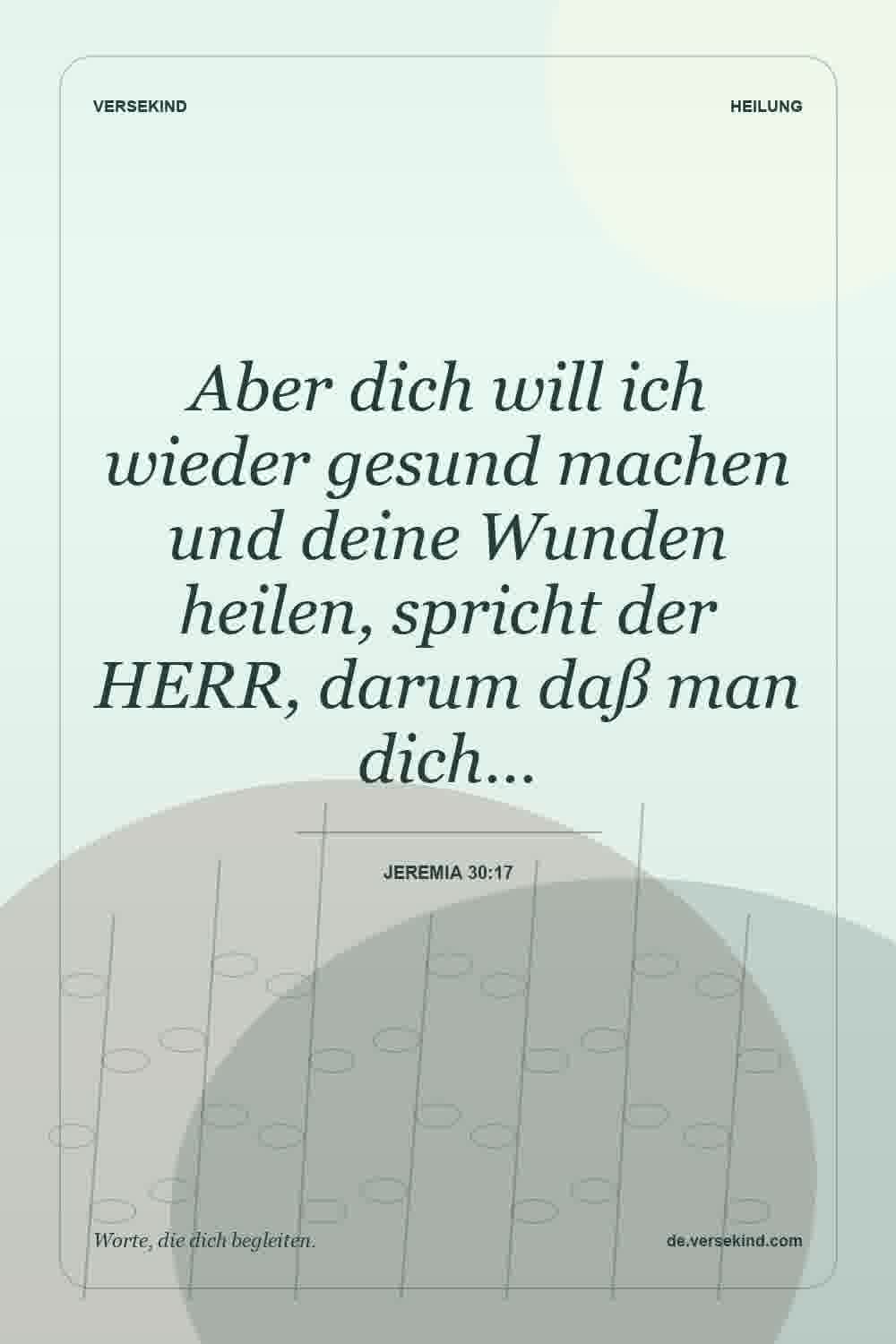 Aber dich will ich wieder gesund machen und deine Wunden heilen, spricht der HERR, darum daß man dich… — Jeremia 30:17