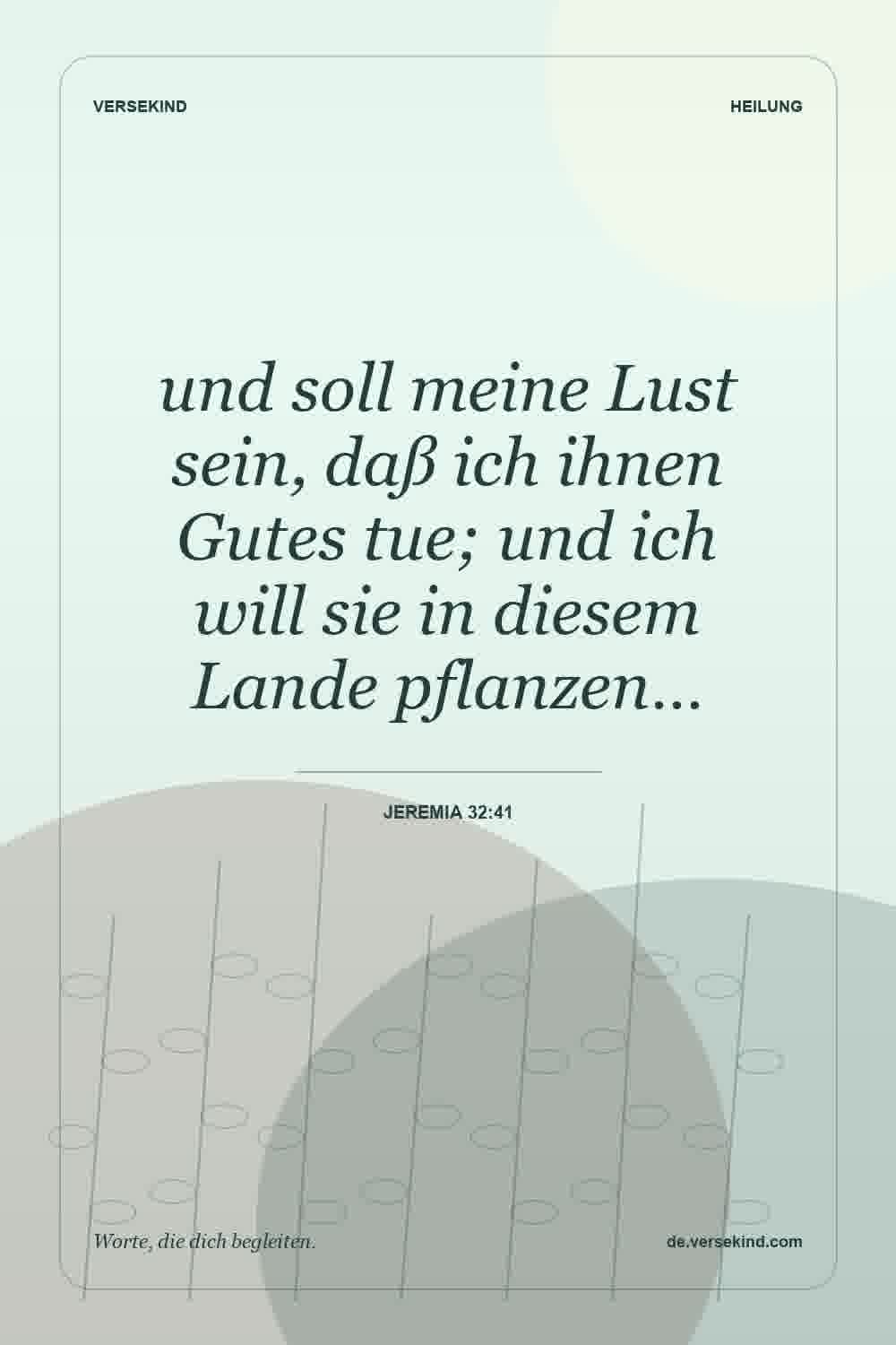 und soll meine Lust sein, daß ich ihnen Gutes tue; und ich will sie in diesem Lande pflanzen… — Jeremia 32:41