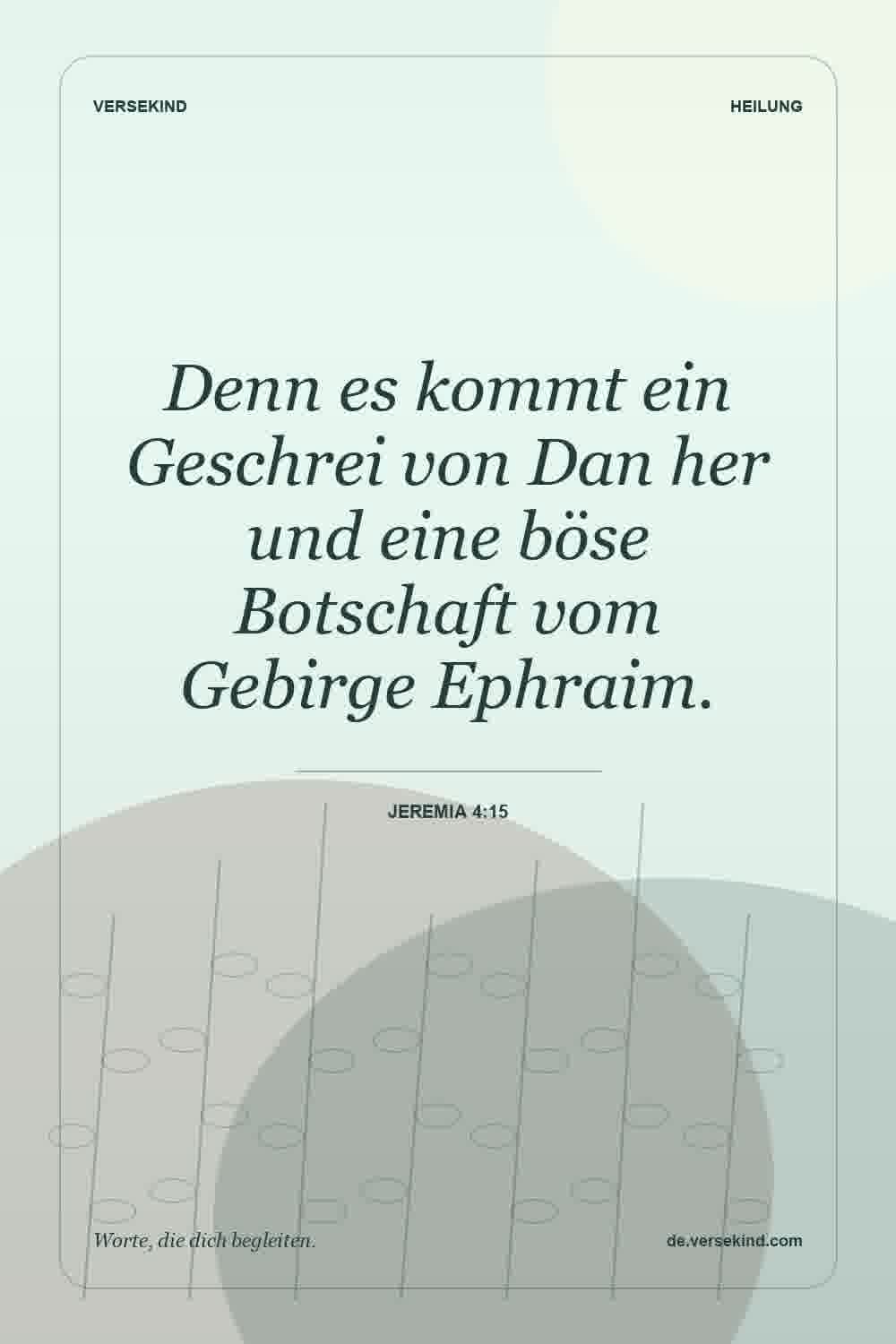 Denn es kommt ein Geschrei von Dan her und eine böse Botschaft vom Gebirge Ephraim. — Jeremia 4:15