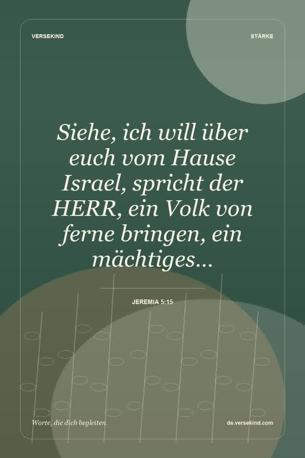 Siehe, ich will über euch vom Hause Israel, spricht der HERR, ein Volk von ferne bringen, ein mächtiges… — Jeremia 5:15