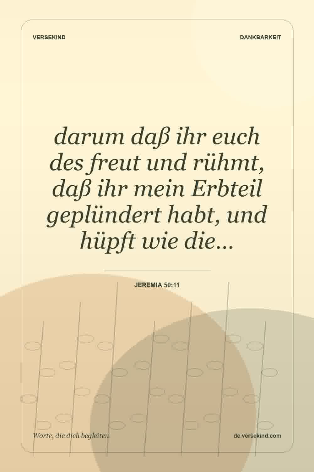 darum daß ihr euch des freut und rühmt, daß ihr mein Erbteil geplündert habt, und hüpft wie die… — Jeremia 50:11