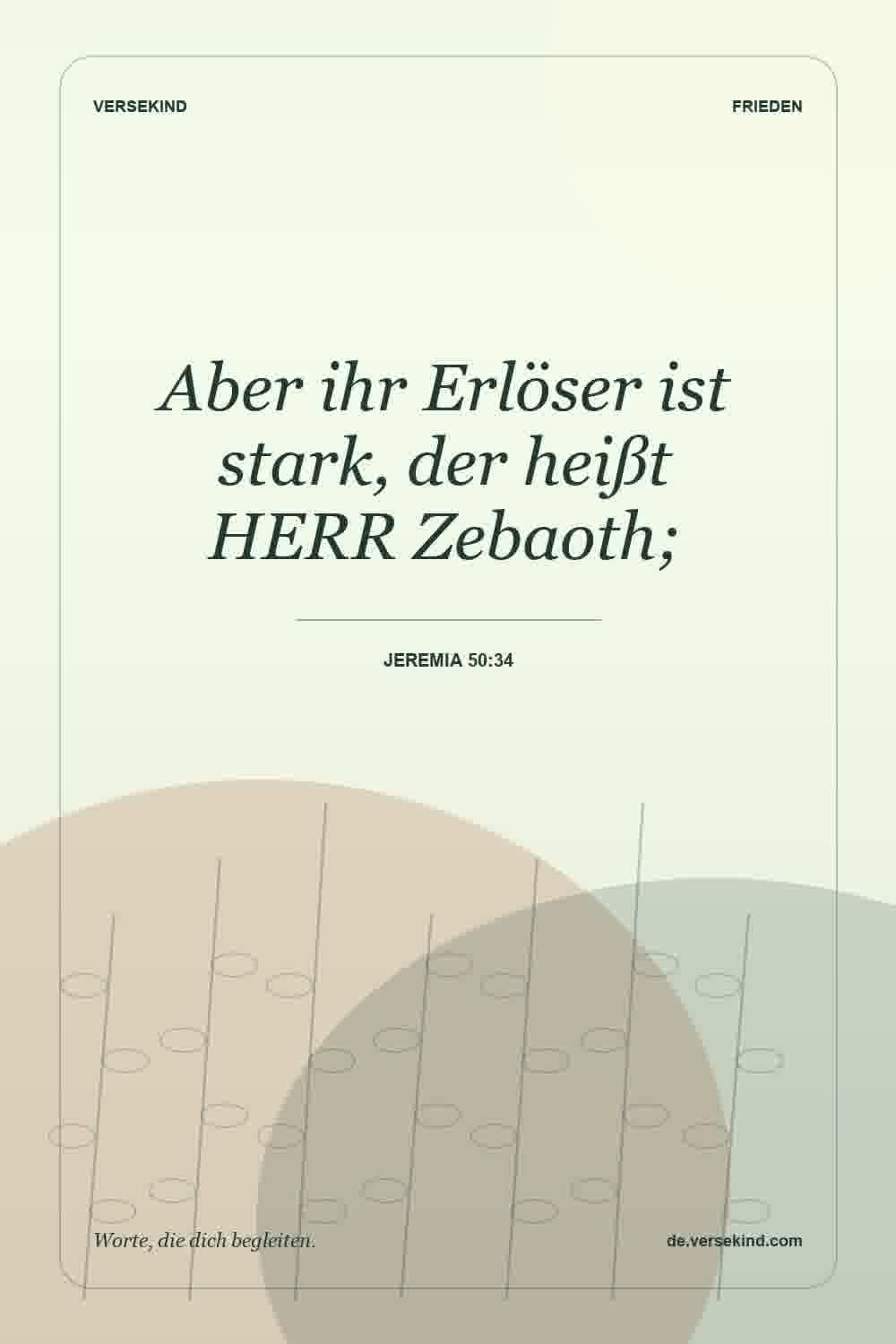 Aber ihr Erlöser ist stark, der heißt HERR Zebaoth; — Jeremia 50:34