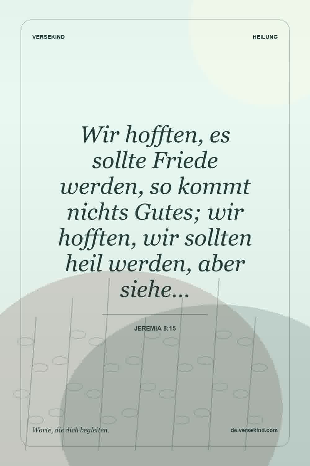 Wir hofften, es sollte Friede werden, so kommt nichts Gutes; wir hofften, wir sollten heil werden, aber siehe… — Jeremia 8:15