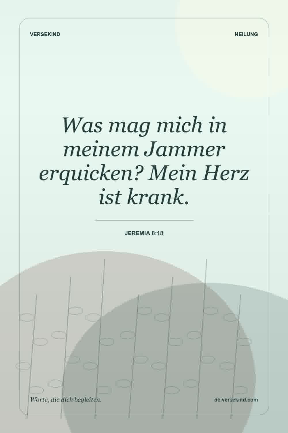 Was mag mich in meinem Jammer erquicken? Mein Herz ist krank. — Jeremia 8:18
