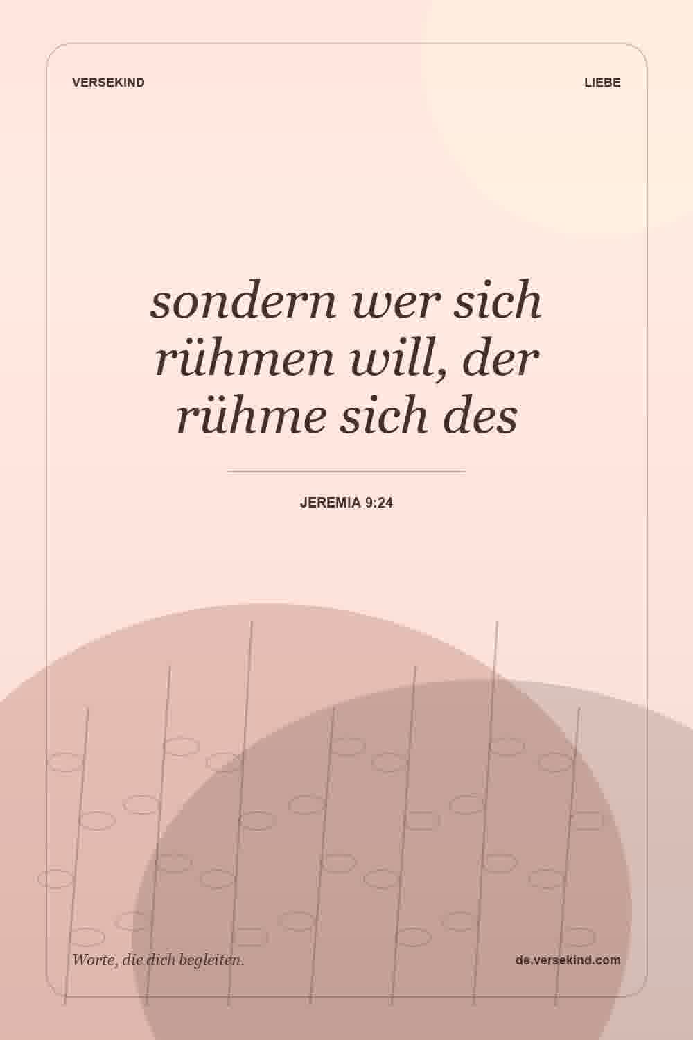 sondern wer sich rühmen will, der rühme sich des — Jeremia 9:24