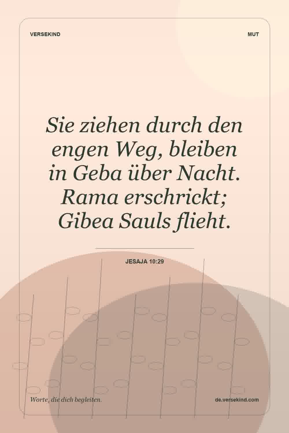 Sie ziehen durch den engen Weg, bleiben in Geba über Nacht. Rama erschrickt; Gibea Sauls flieht. — Jesaja 10:29