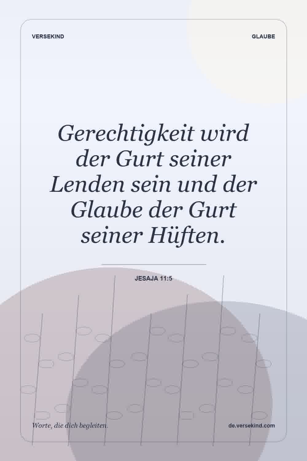 Gerechtigkeit wird der Gurt seiner Lenden sein und der Glaube der Gurt seiner Hüften. — Jesaja 11:5
