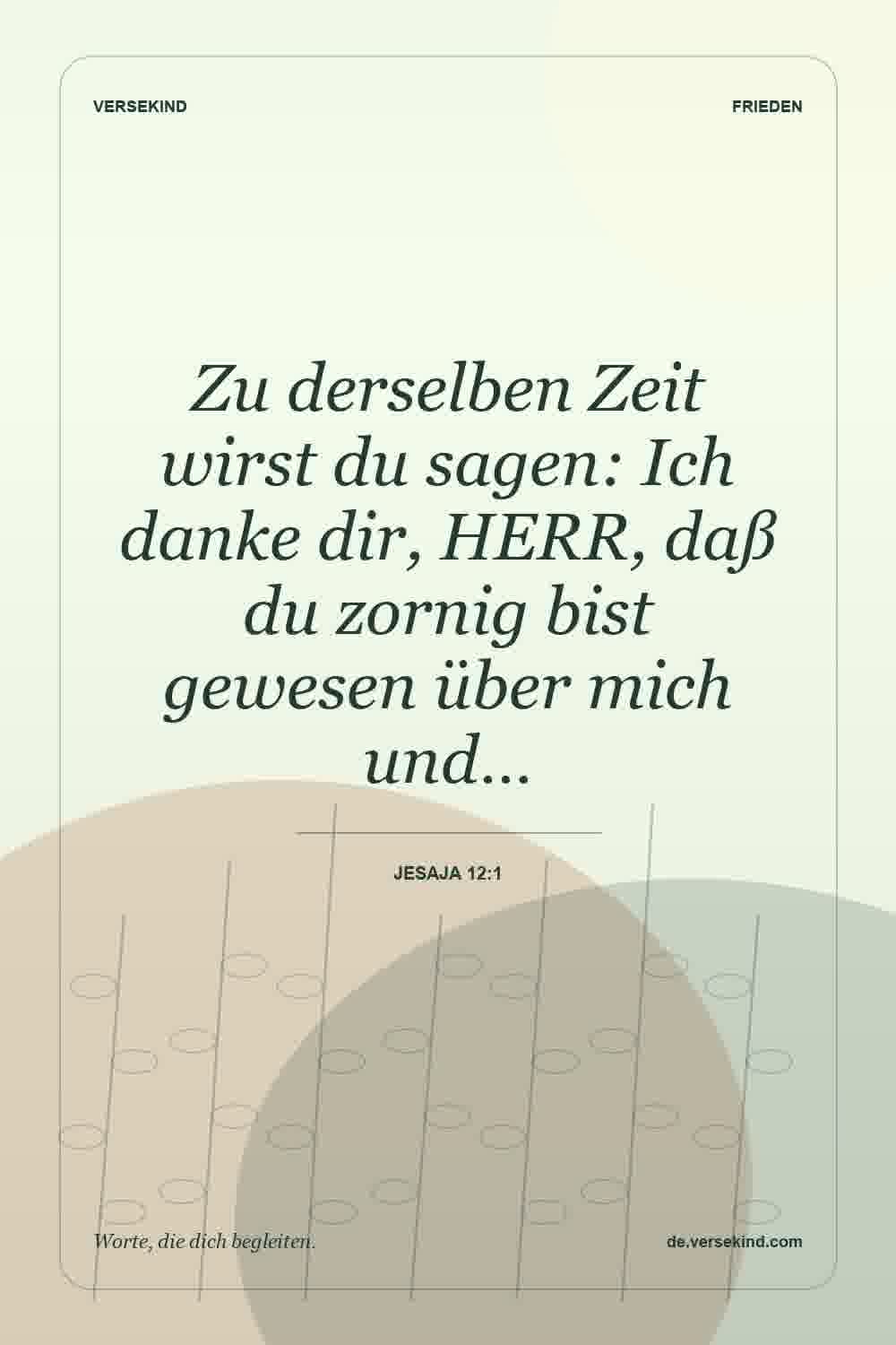Zu derselben Zeit wirst du sagen: Ich danke dir, HERR, daß du zornig bist gewesen über mich und… — Jesaja 12:1