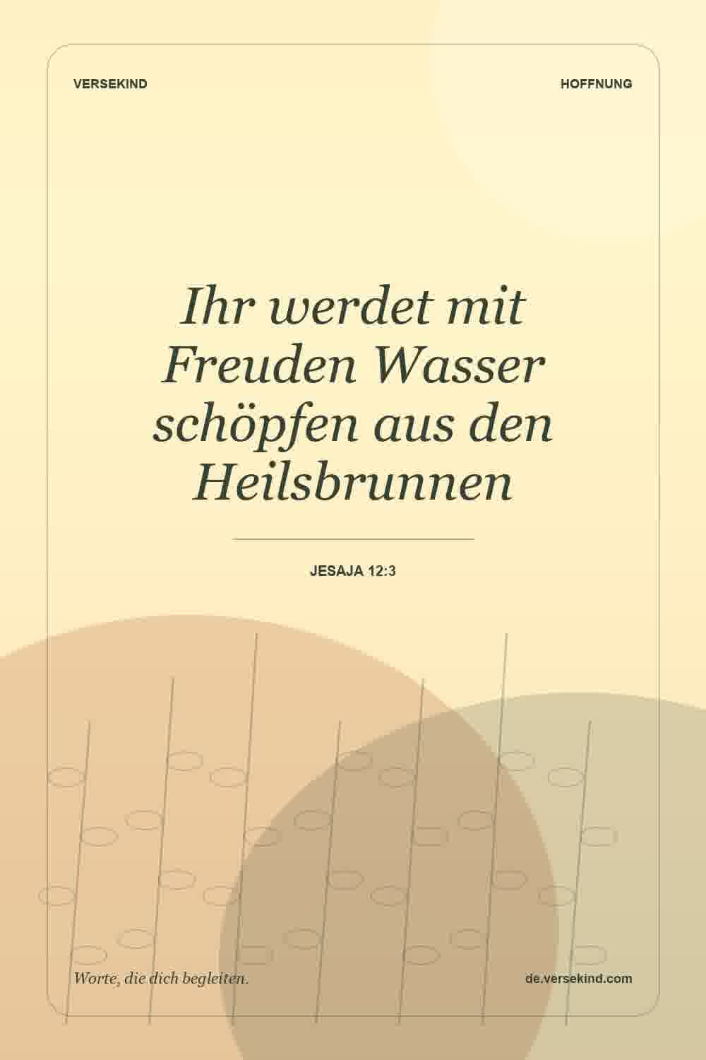 Ihr werdet mit Freuden Wasser schöpfen aus den Heilsbrunnen — Jesaja 12:3