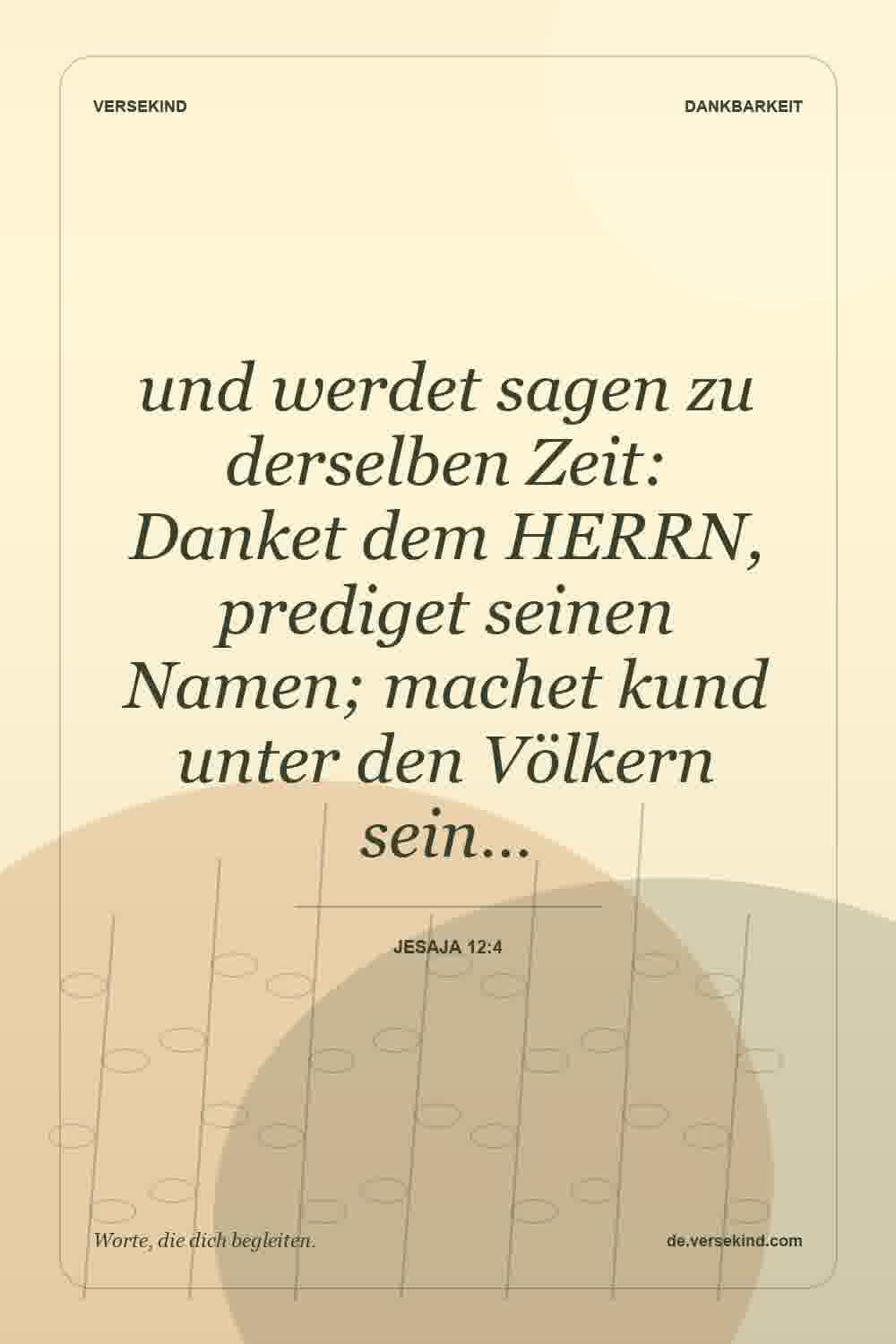 und werdet sagen zu derselben Zeit: Danket dem HERRN, prediget seinen Namen; machet kund unter den Völkern sein… — Jesaja 12:4